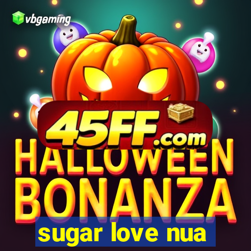 sugar love nua